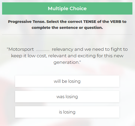 A multiple choice language question that asks the user to select the correct tense for a verb, given a sentence.