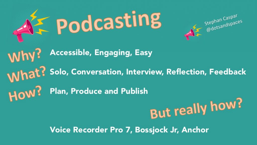 Why, What and How of podcasting to get you started.