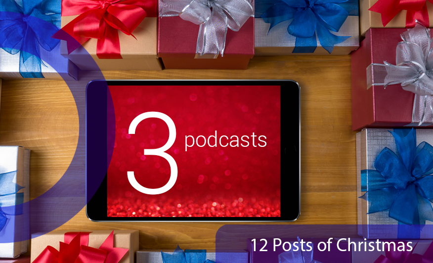 12 posts of Christmas: 3 podcasts. An image of an iPad with 3 podcasts written on it, surrounded by presents to represent podcasting.