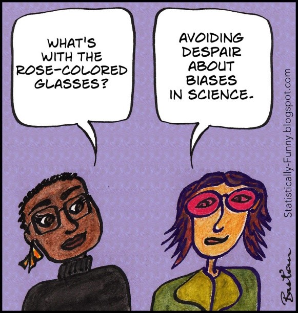 Cartoon showing one person asking "What's with the rose-coloured glasses?". Person 2 responds "Avoiding despair about biases in science"