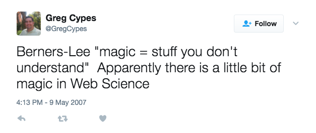 Greg Cypes on Twitter: Berners-Lee magic = stuff you don't understand Apparently there is a little bit of magic in Web Scien… 2017-04-26 11-02-49